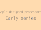 Apple designed processors - Early series izziswift.com
